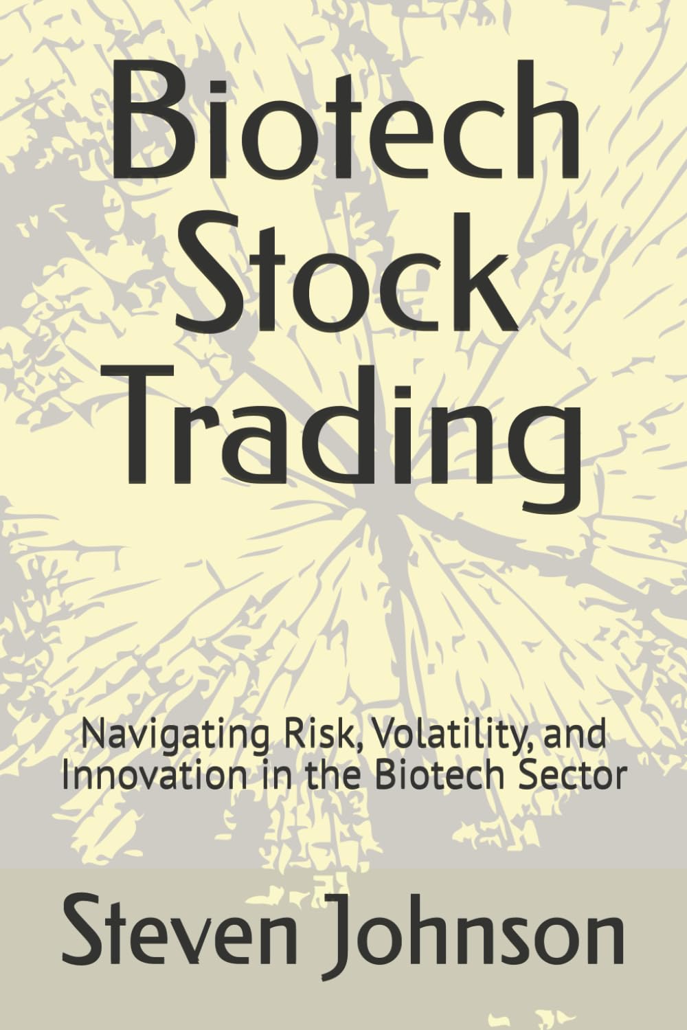 Biotech Stock Trading: Navigating Risk, Volatility, and Innovation in the Biotech Sector (Topics in Modern Trading Strategies and Global Markets)