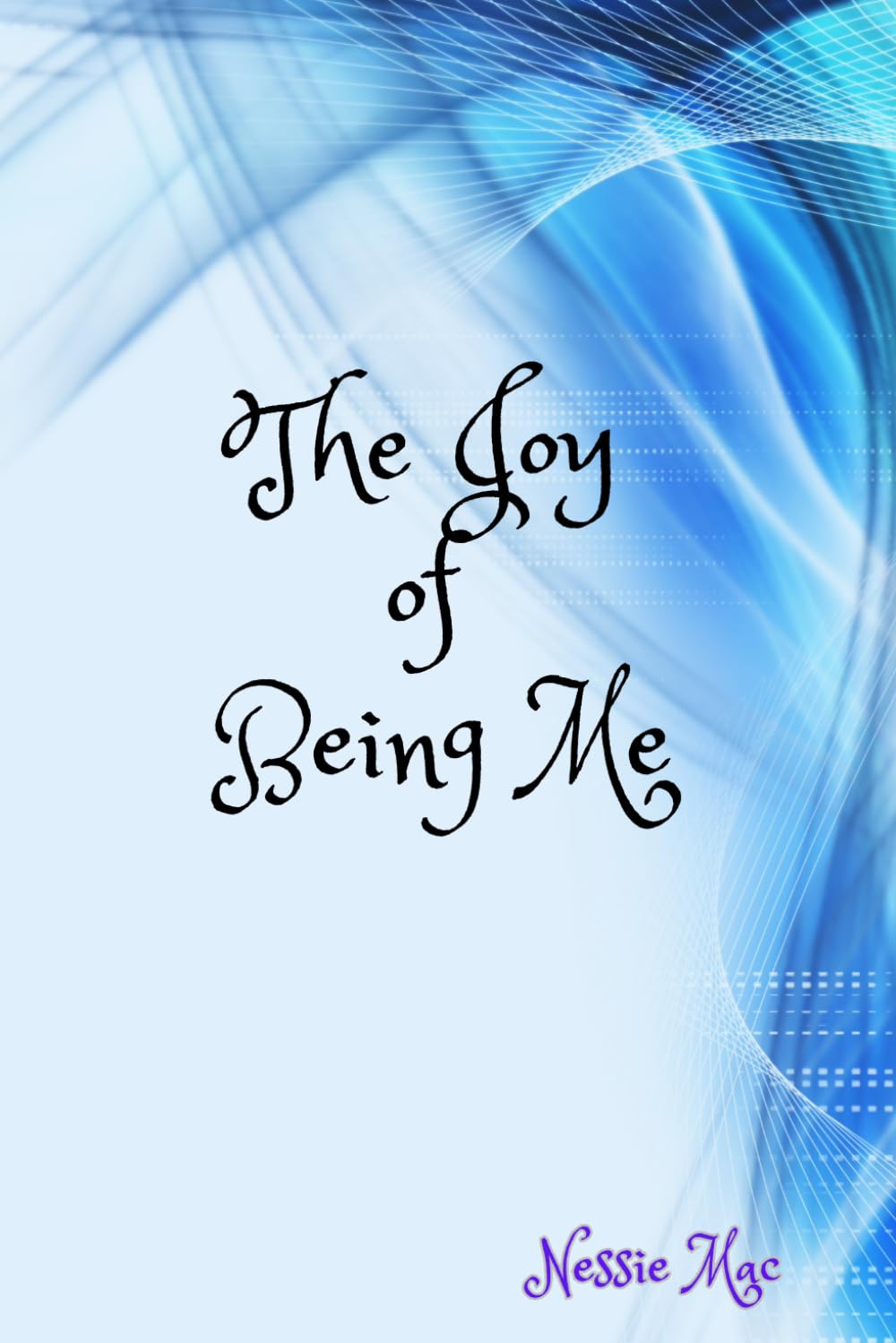 The Joy of Being Me: Being the Person He Created Me to Be. Put yourself in the future with God