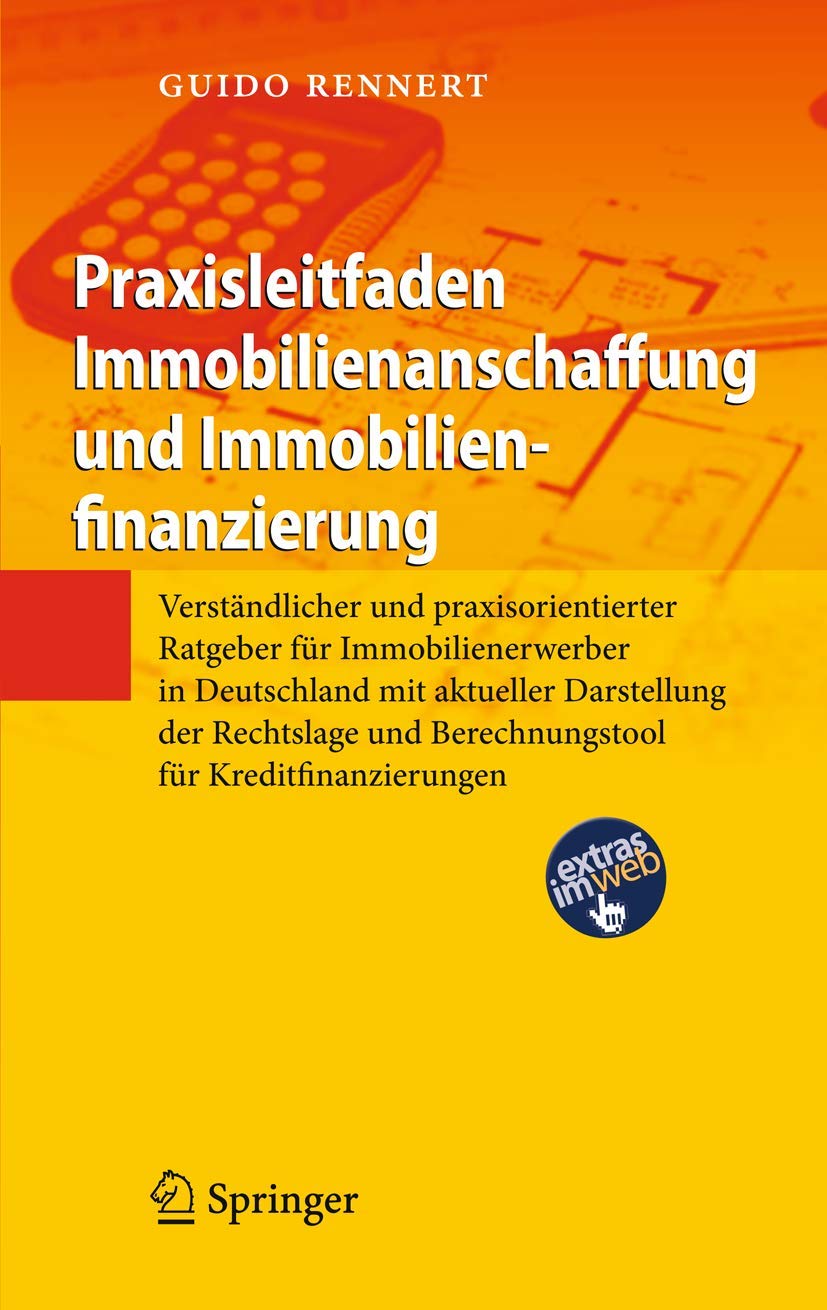 Praxisleitfaden Immobilienanschaffung und Immobilienfinanzierung: Verständlicher und praxisorientierter Ratgeber für Immobilienerwerber in Deutschland ... und Berechnungstool für Kreditfinanzierungen