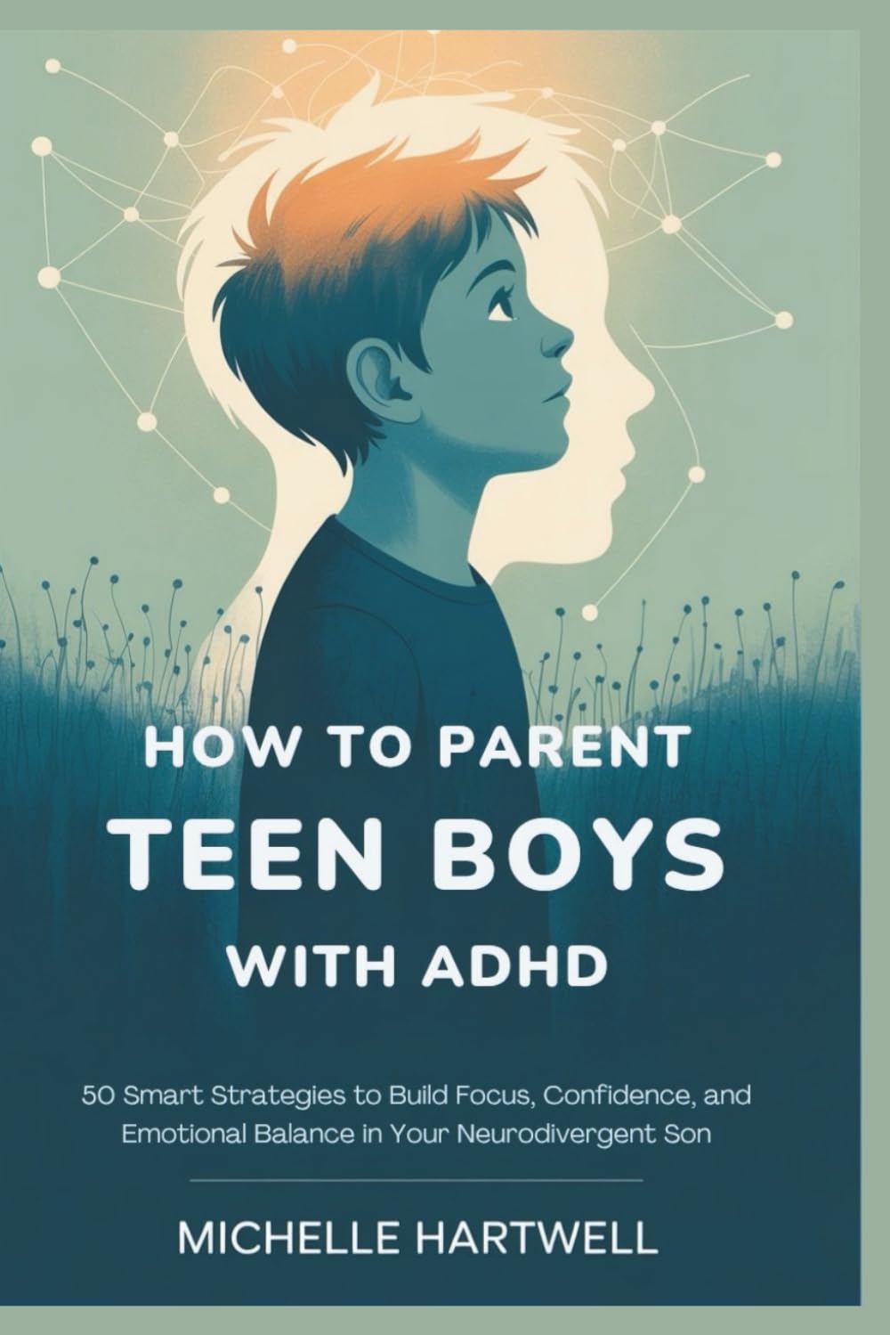 HOW TO PARENT TEEN BOYS WITH ADHD: 50 Smart Strategies to Build Focus, Confidence, and Emotional Balance in Your Neurodivergent Son      Paperback – October 23, 2025