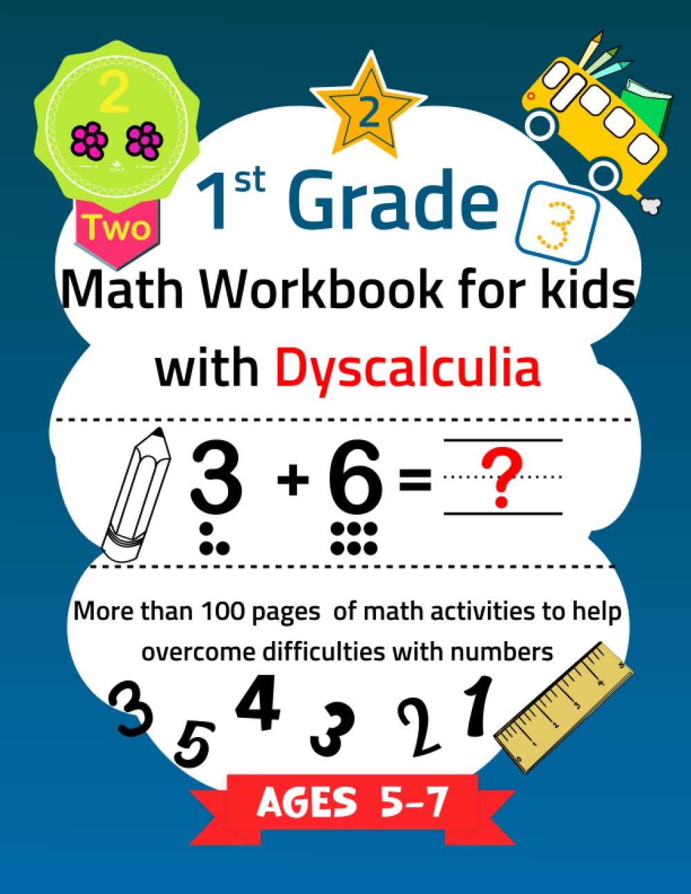 1st Grade Math Workbook For Kids With Dyscalculia ( Ages 5-7 ): A Resource Toolkit Book with 102 Pages of Math Activities to Overcoming Difficulties ... Numbers and More 1st Grade Math Workbook