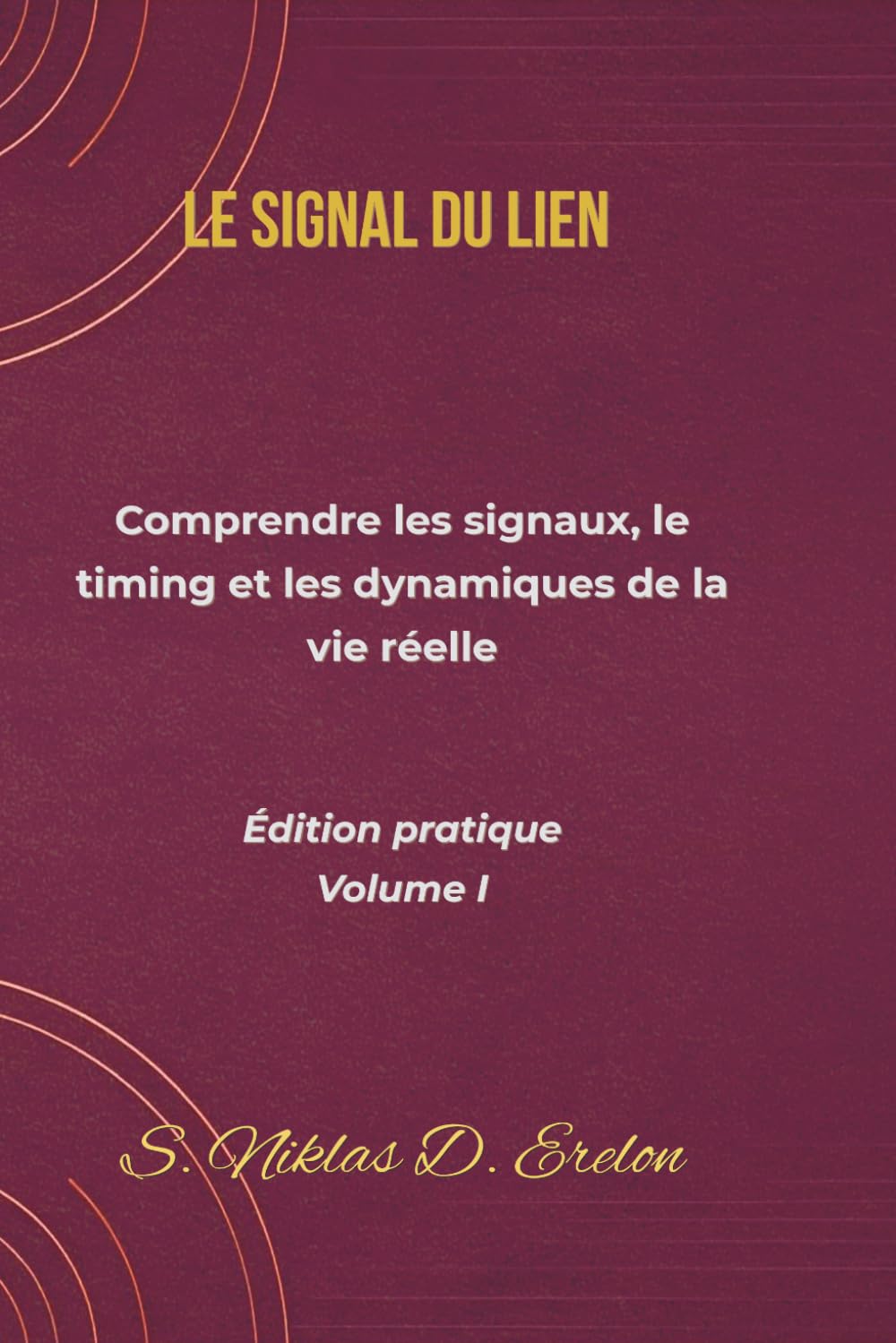 LE SIGNAL DU LIEN: Comprendre les signaux, le timing et les dynamiques de la vie réelle Édition pratique Volume I