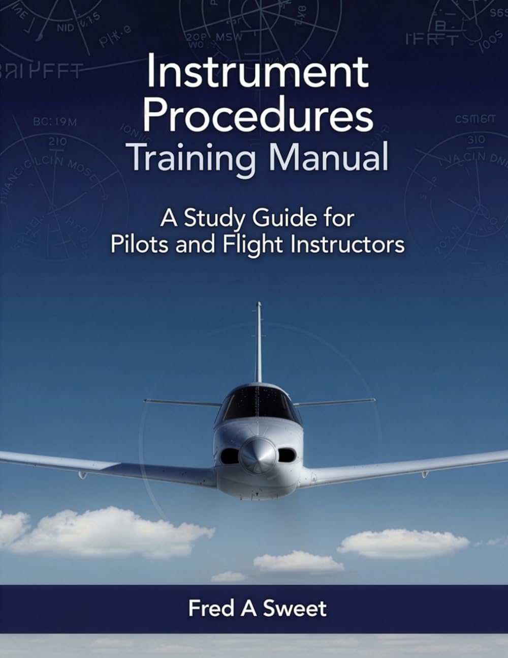 Instrument Procedures Training Manual: A Study Guide for Pilots and Flight Instructors