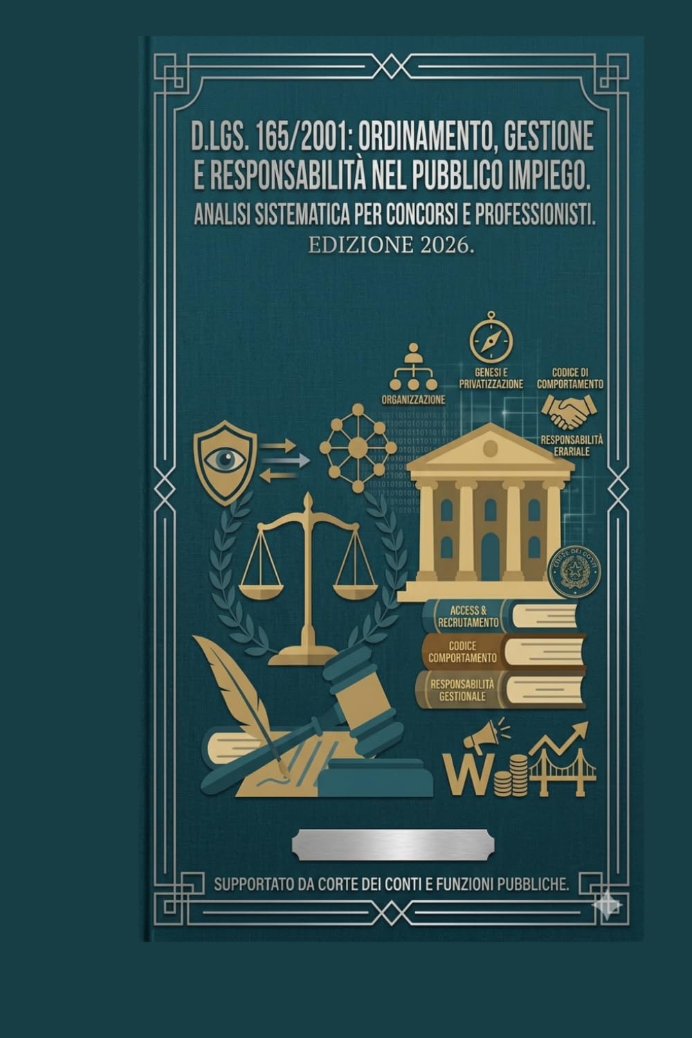 D.Lgs. 165/2001: Ordinamento, Gestione e Responsabilità nel Pubblico Impiego. Analisi Sistematica per Concorsi e Professionisti. Edizione 2026
