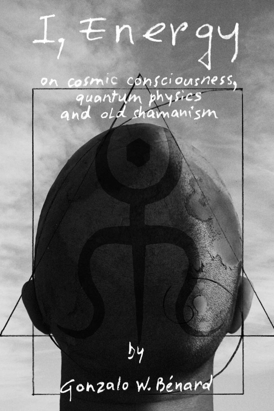 I Energy: on cosmic consciousness, quantum physics and old shamanism