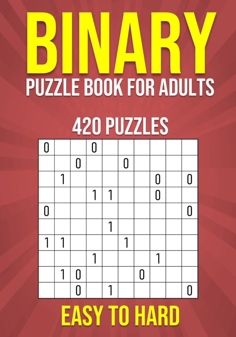 Binary Puzzle Book for Adults - 420 Puzzles - Easy to Hard: Mental Workout - Logic & Brain Teasers