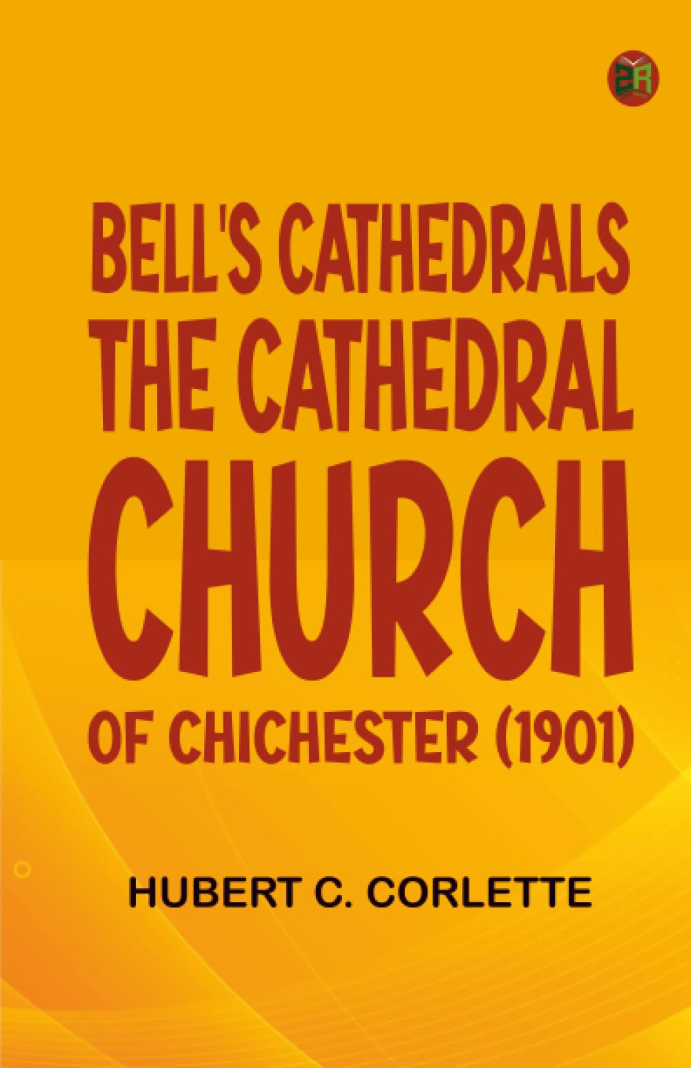 Bell's Cathedrals: The Cathedral Church of Chichester (1901)