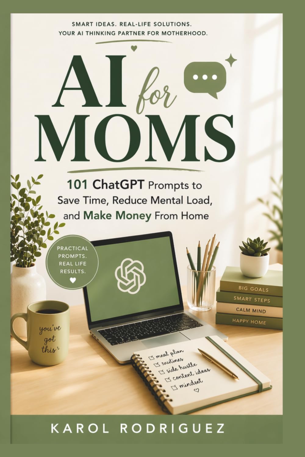 AI for Moms: 101 ChatGPT Prompts to Save Time, Reduce Mental Load, and Make Money From Home