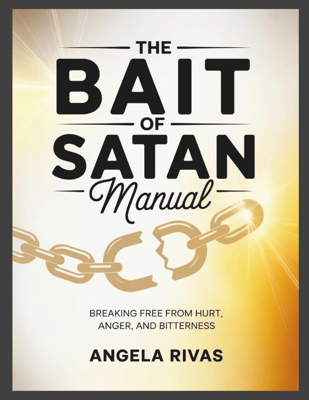 The Bait of Satan Manual: Breaking Free From Hurt, Anger, and Bitterness