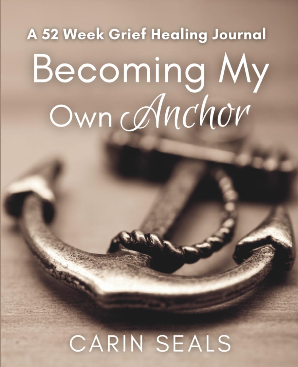 Becoming My Own Anchor: A 52 Week Grief Healing Journal
