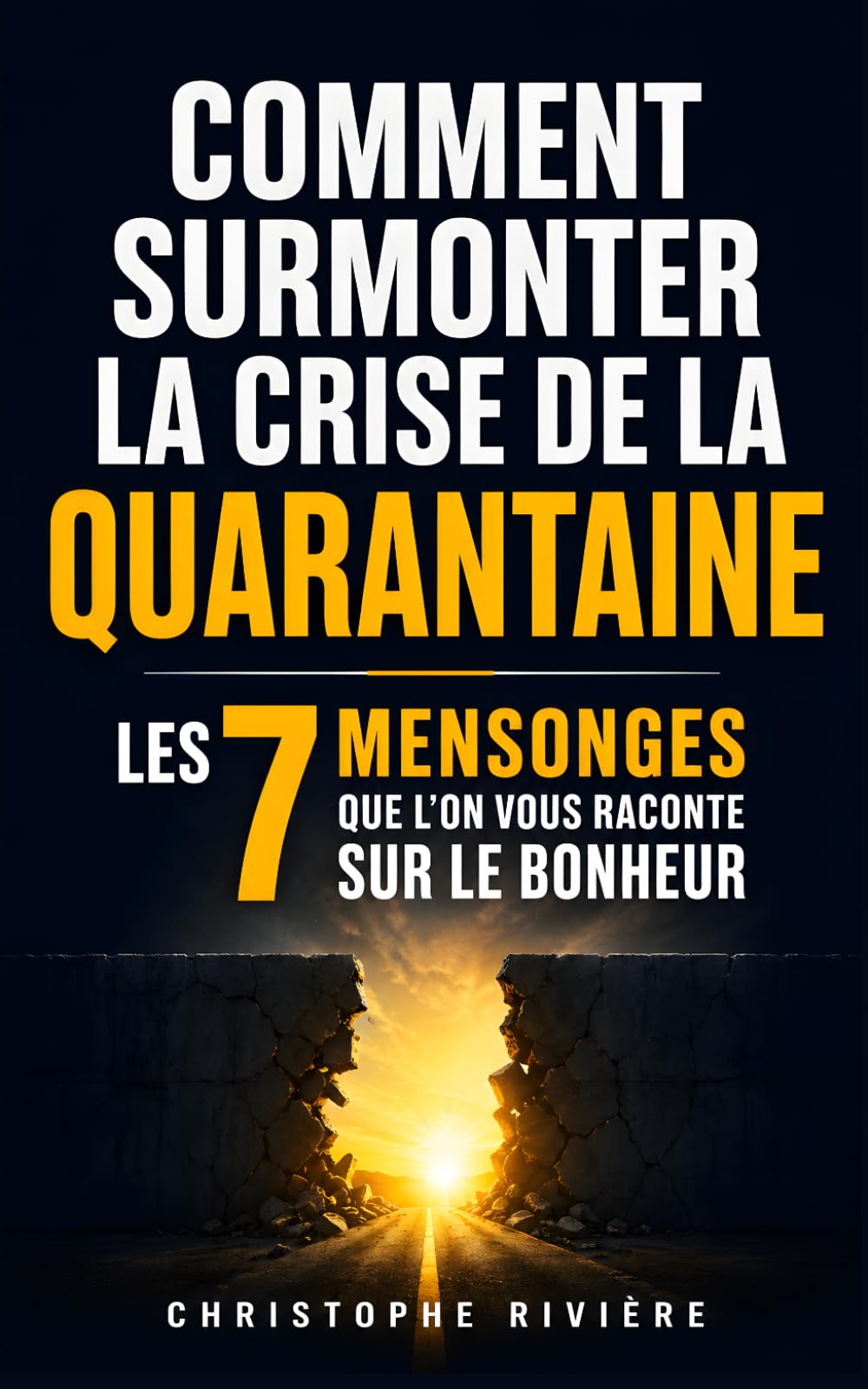 Comment Surmonter la Crise de la Quarantaine: Les 7 Mensonges que l’on vous raconte sur l’Âge, le Bonheur et la Réussite | Livre sur la Crise de la Quarantaine | Cadeau 40 Ans | Livre sur les 40 Ans
