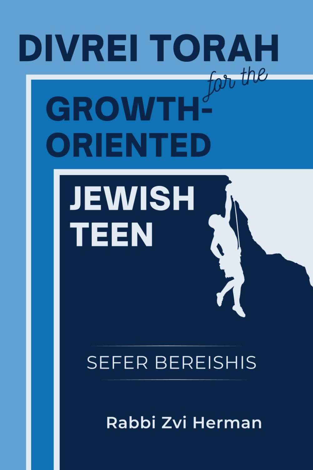 Divrei Torah for the Growth-Oriented Jewish Teen: Sefer Bereishis