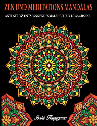 ZEN UND MEDITATIONS MANDALAS Anti-Stress Entspannendes MALBUCH FÜR ERWACHSENE: 100 MANDALA Farbbuch für Meditation und Entspannung und Stressabbau - inspiriert von der Disziplin BUDDHIST e ZEN