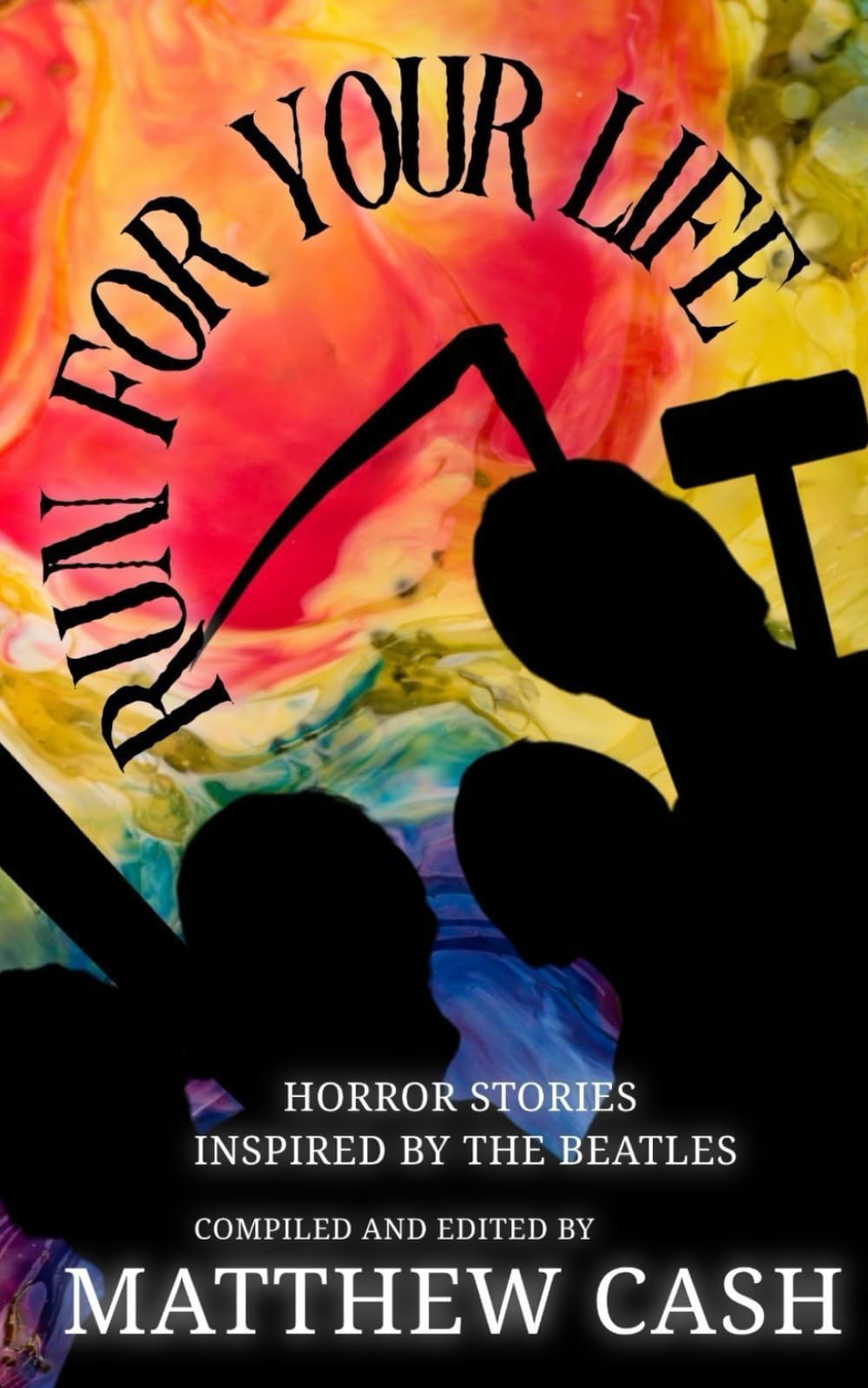 RUN FOR YOUR LIFE: AN ANTHOLOGY OF HORROR STORIES INSPIRED BY THE BEATLES