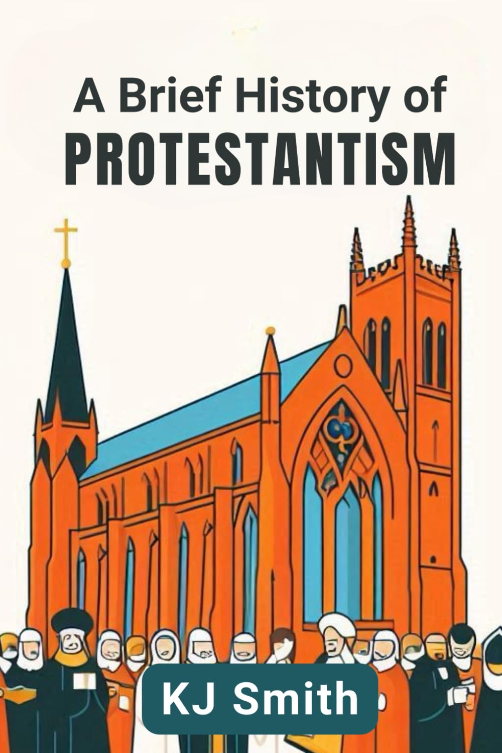 A Brief History of Protestantism (A Brief History - Religion Edition)