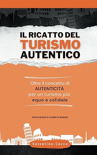Il ricatto del turismo autentico: Oltre il concetto di autenticità: per un turismo più equo e solidale