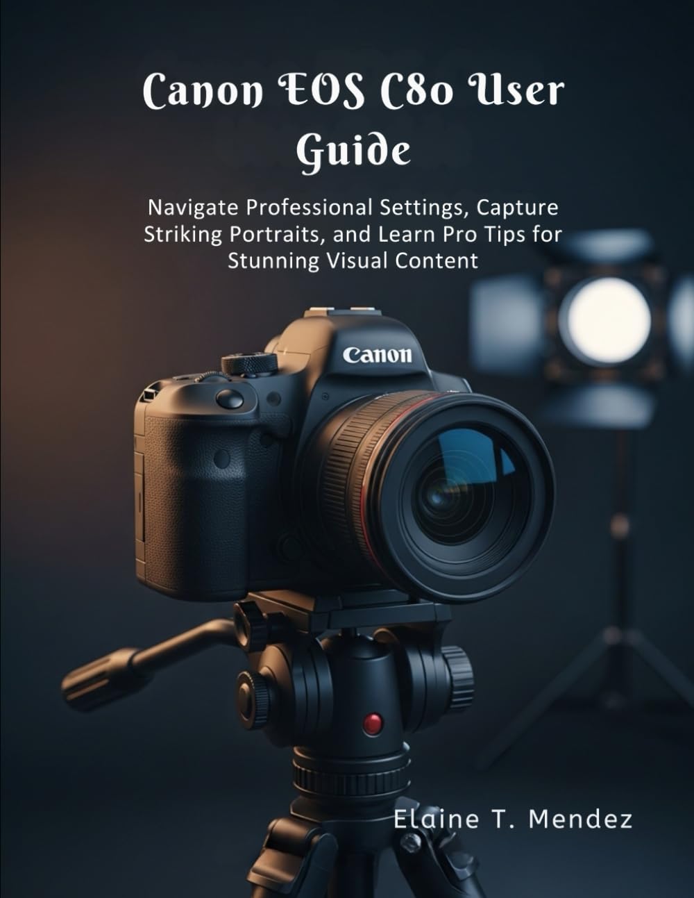 Canon EOS C80 User Guide: Navigate Professional Settings, Capture Striking Portraits, and Learn Pro Tips for Stunning Visual Content