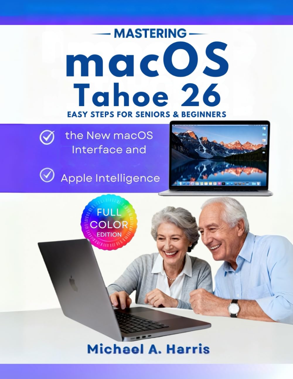 Mastering macOS Tahoe 26: Easy Steps for Seniors & Beginners to the New macOS Interface and Apple Intelligence