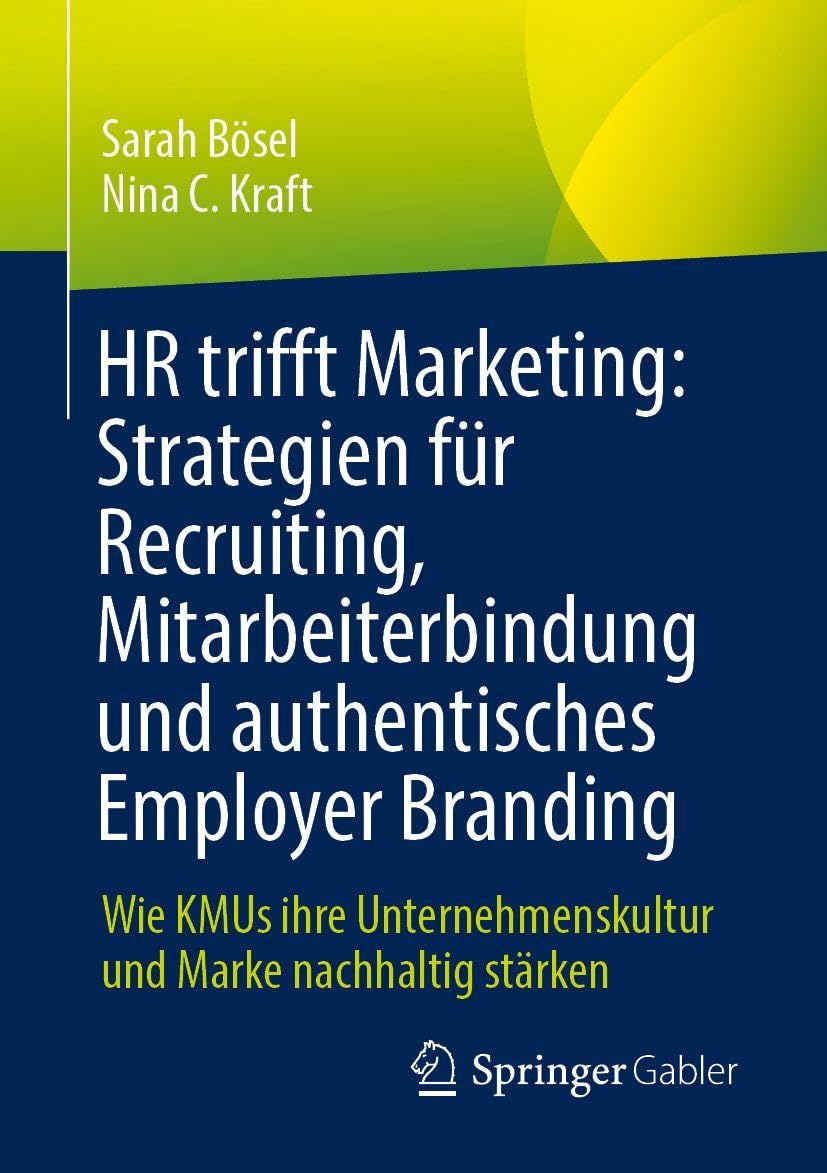 HR trifft Marketing: Strategien für Recruiting, Mitarbeiterbindung und authentisches Employer Branding: Wie KMUs ihre Unternehmenskultur und Marke nachhaltig stärken