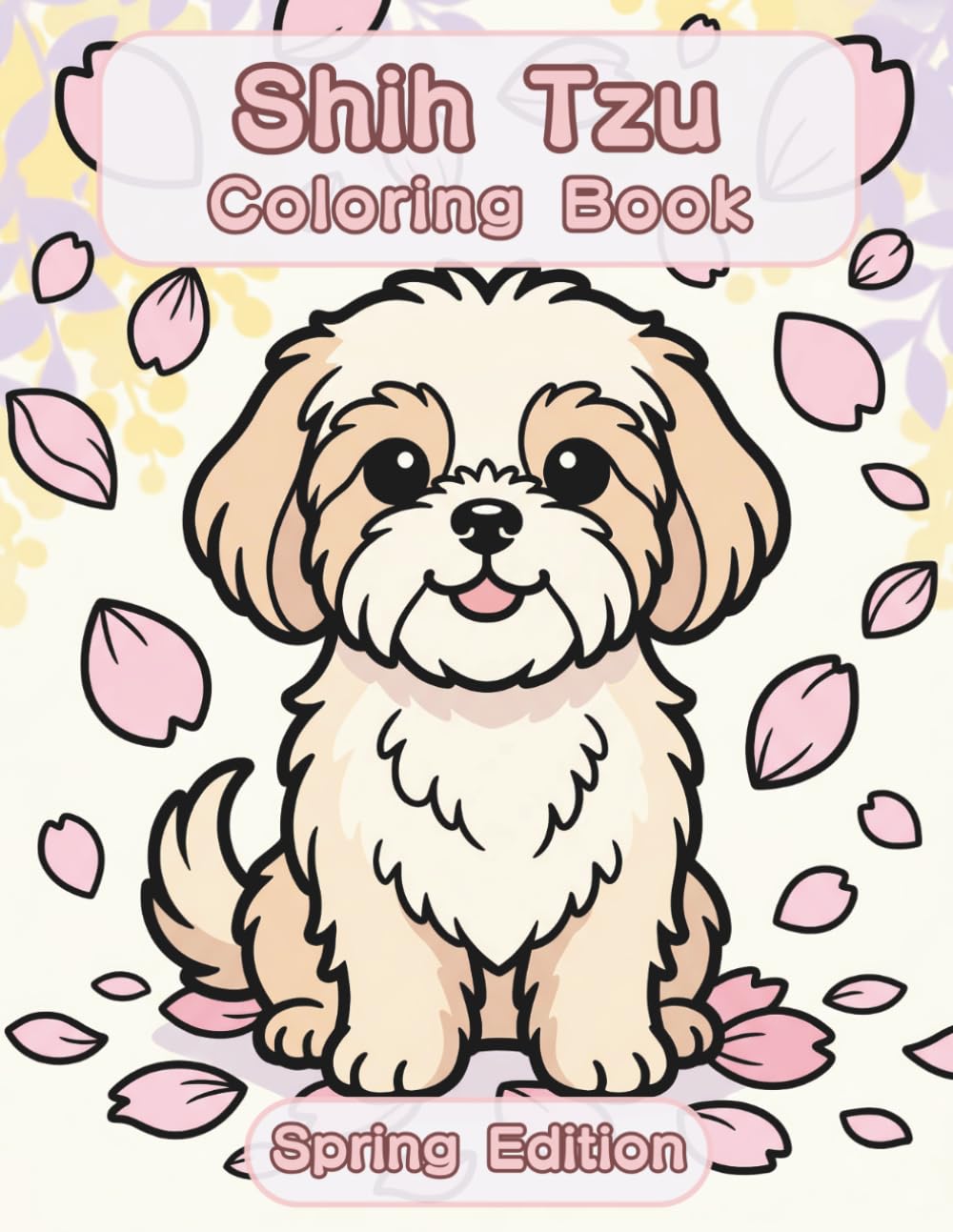 Shih Tzu Coloring Book: Spring Edition: A Bold and Easy Coloring Book for Adults and Seniors Featuring Cute and Simple Shih Tzu Designs in a Fresh and ... Stress Relief, Relaxation, and Mindfulness