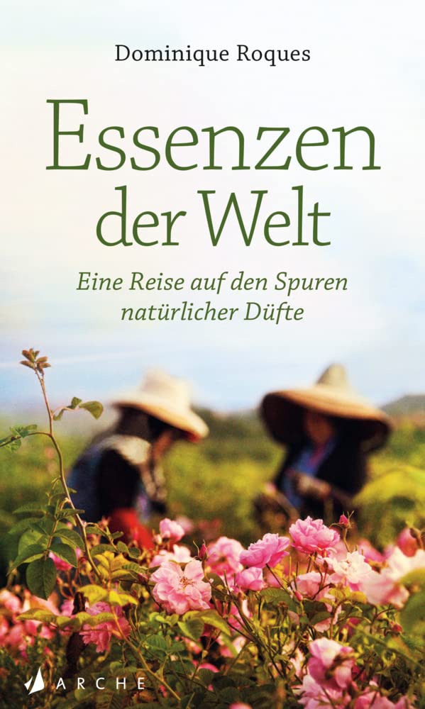 Essenzen der Welt: Eine Reise auf den Spuren natürlicher Düfte