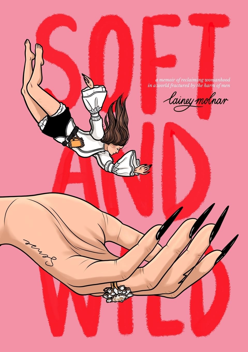 Soft and Wild - Lainey Molnar: A Memoir of Reclaiming Womanhood in a World Fractured by the Harm of Men