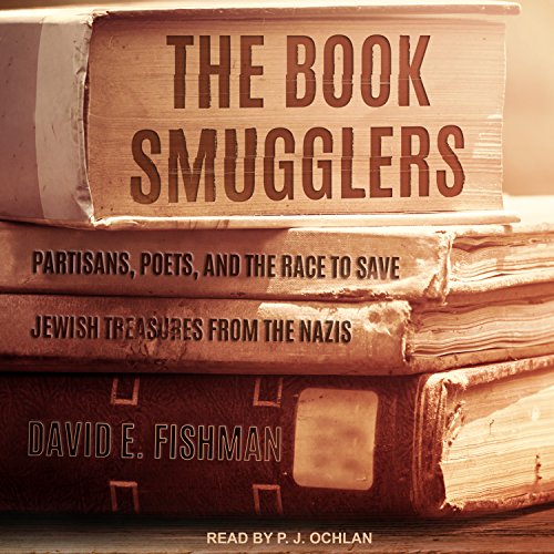 The Book Smugglers: Partisans, Poets, and the Race to Save Jewish Treasures from the Nazis