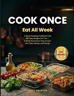 Cook Once, Eat All Week: A Batch Cooking Cookbook with 100 Easy Recipes for Two — 5 Meals from Every Prep to Save You Tim... Price In India