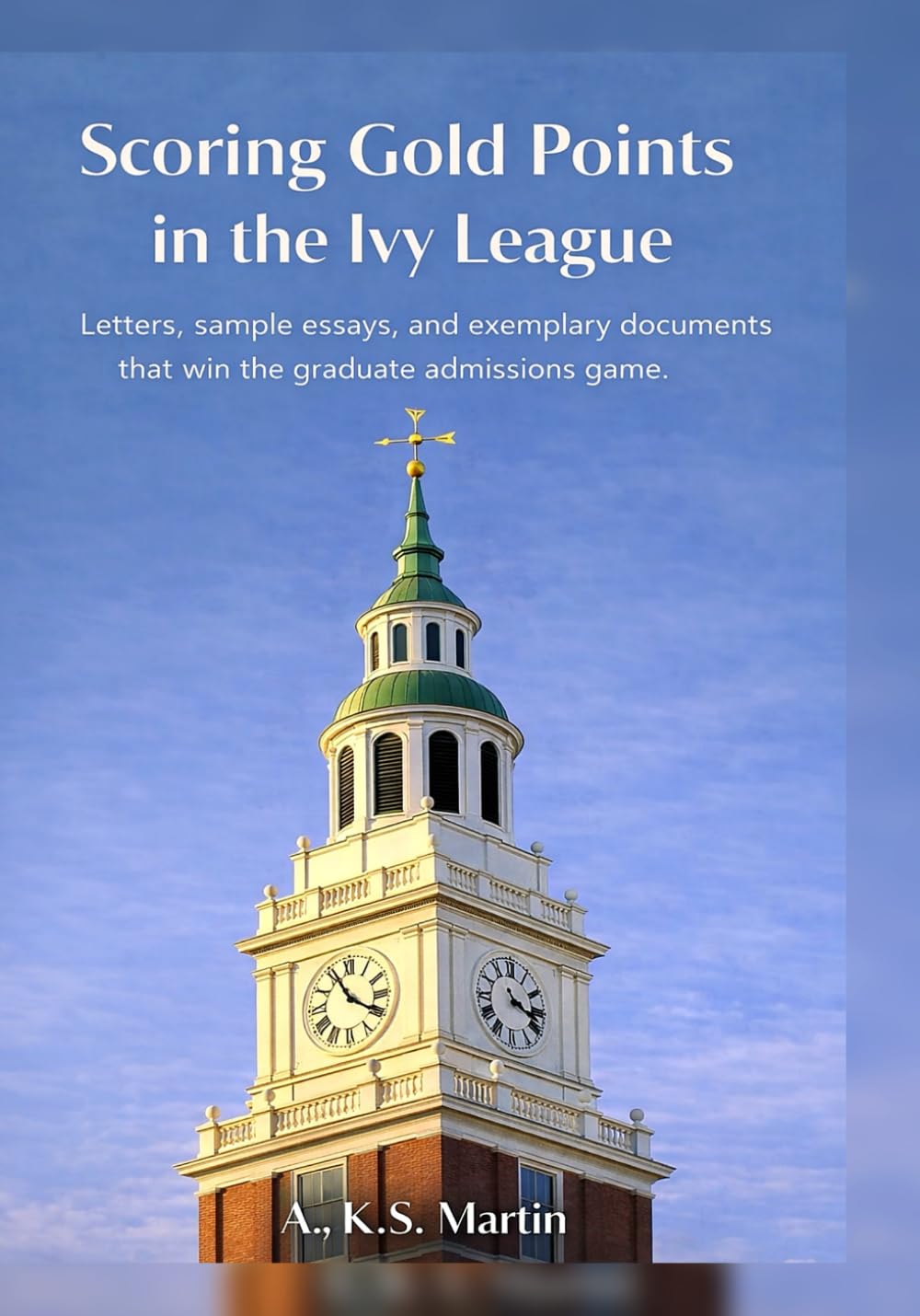 Scoring Gold Points in the Ivy League: Letters, sample essays, and exemplary documents that win the graduate admissions game