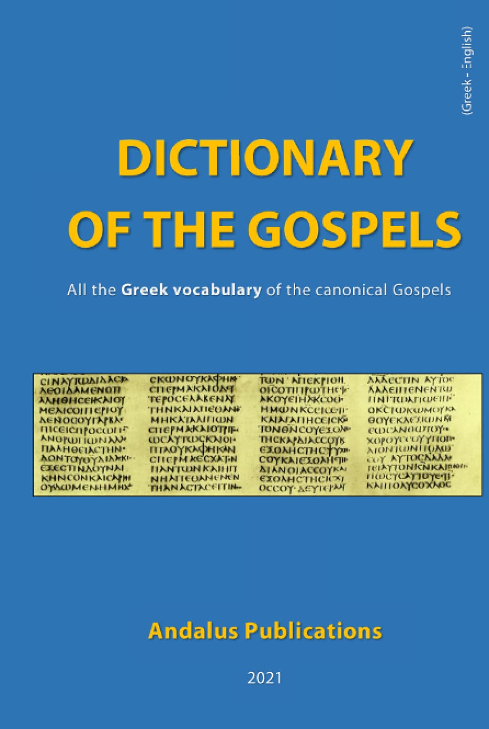 Dictionary of the Gospels (Greek - English): All the Greek vocabulary of the canonical Gospels (Languages of the Bible and the Qur’an)