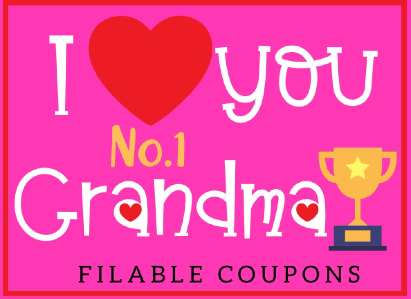 I Love You Grandma: Blank Coupon Book For Grandma, Perfect Gift From A Grandchild Ideal for Mothers Day Birthday and Christmas