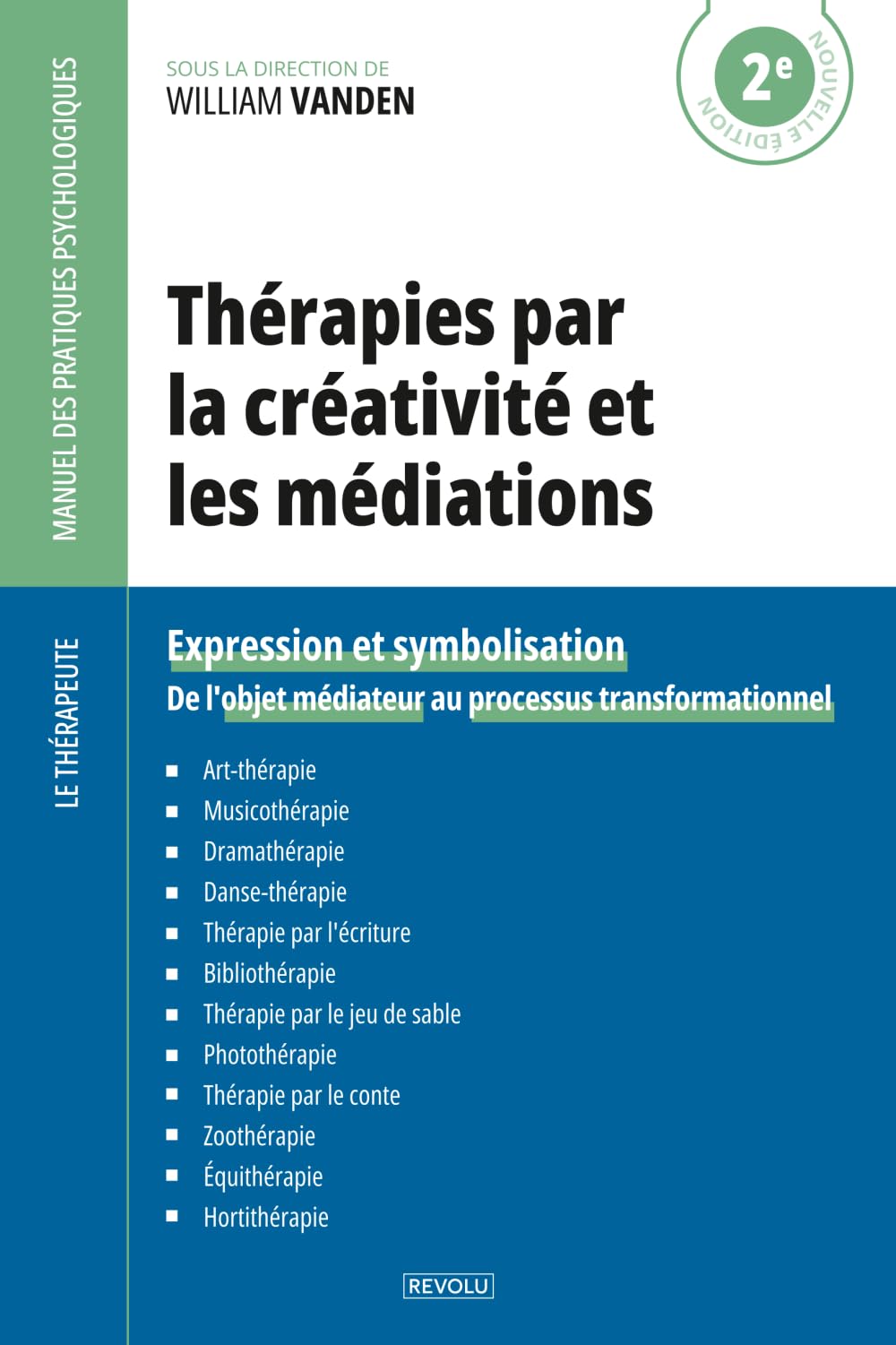 Thérapies par la créativité et les médiations: Expression et symbolisation — De l'objet médiateur au processus transformationnel (Le Thérapeute — Manuel des Pratiques Psychologiques)