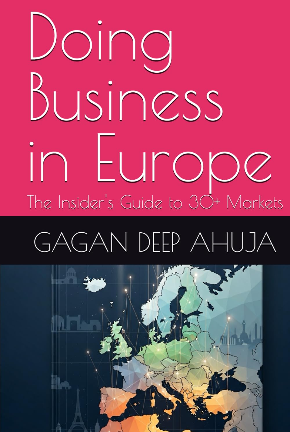 Doing Business in Europe: The Insider's Guide to 30+ Markets