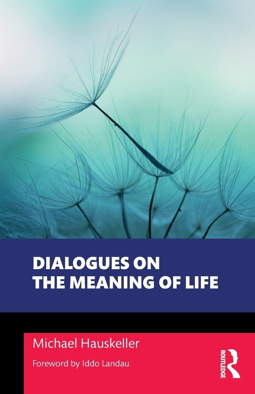 Dialogues on the Meaning of Life (Philosophical Dialogues on Contemporary Problems)