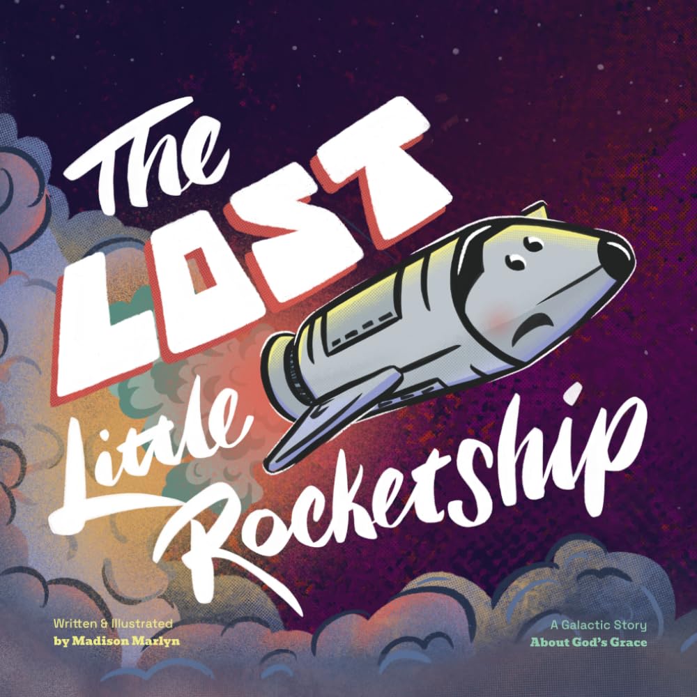 The Lost Little Rocketship: A Galactic Story About God's Grace