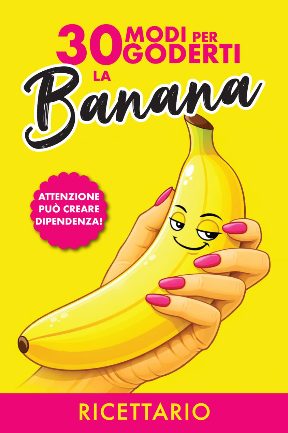 30 modi per Goderti la Banana: Libro Regalo Divertente e Ironico per Donne, Amiche e Colleghe con 30 Ricette Creative perfetto come idea Regalo originale per Compleanni, Addio al Nubilato e Natale