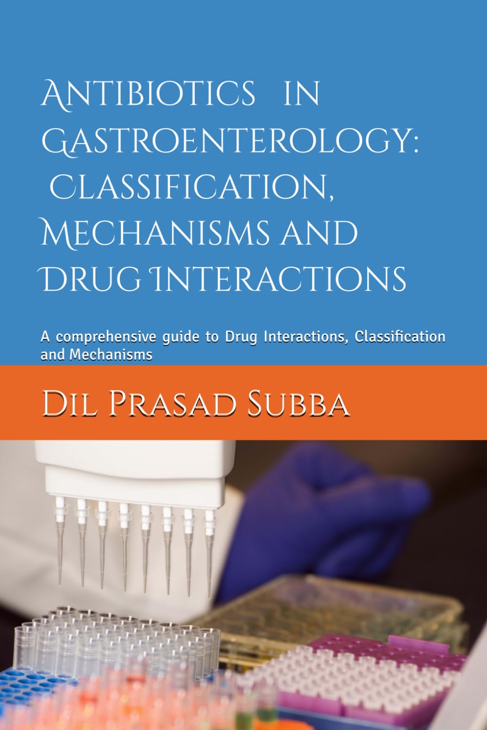 Antibiotics in Gastroenterology: Classification ,Mechanisms and Drug Interactions: A comprehensive guide to Drug Interactions, Classification and Mechanisms