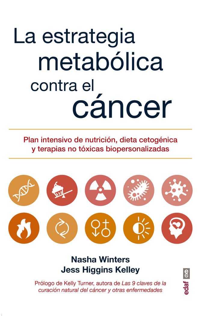 La estrategia metabólica contra el cáncer: Plan intensivo de nutrición, dieta cetogénica y terapias no tóxicas bipersonalizadas (Spanish Edition)