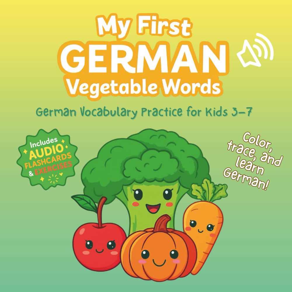 My First GERMAN Vegetable Words: German Vocabulary Practice for Kids 3–7