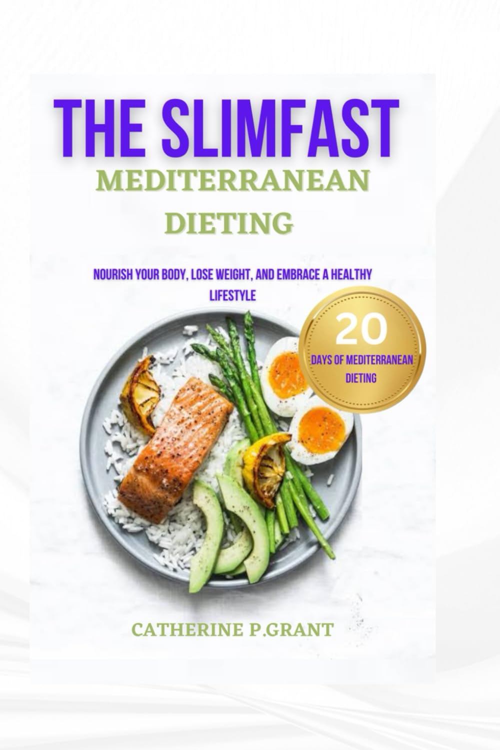 THE SLIMFAST MEDITERRANEAN DIETING: Nourish Your Body, Lose Weight, and Embrace a Healthy Lifestyle.