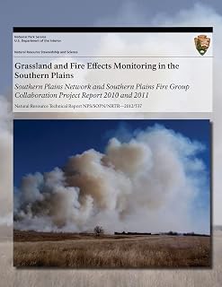 Grassland and Fire Effects Monitoring in the Southern Plains: Southern Plains Network and Southern Plains Fire Group Collaboration Project Report 2010 ... Technical Report NPS/SOPN/NRTR?2012/537)