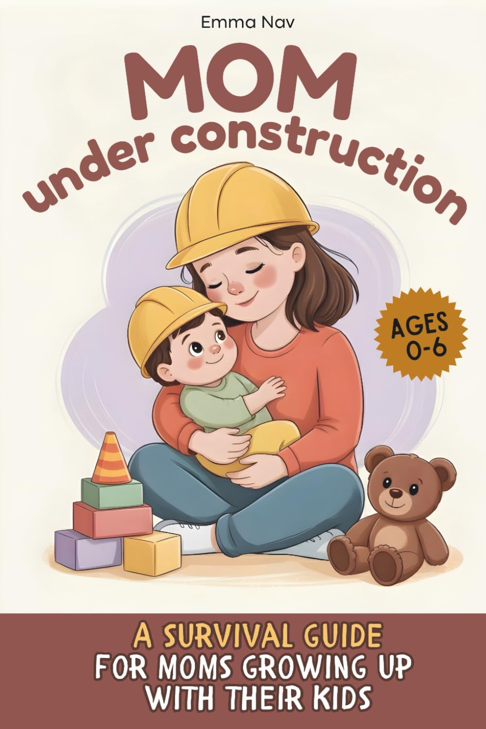 Mom under construction: A survival guide for moms growing up with their kids