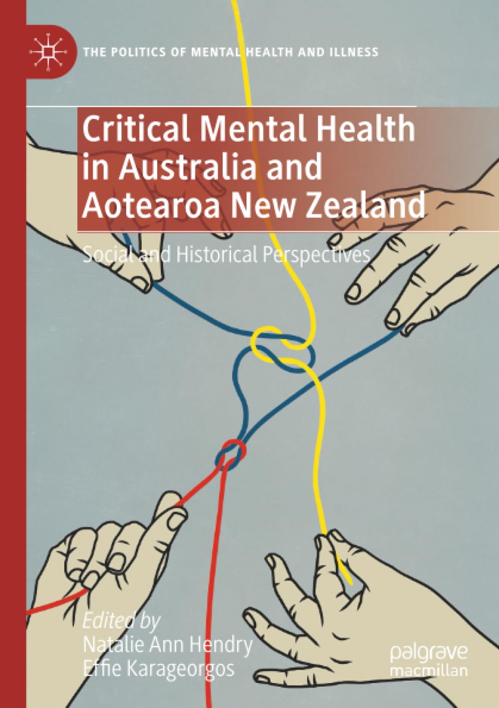 Critical Mental Health in Australia and Aotearoa New Zealand: Social and Historical Perspectives (The Politics of Mental Health and Illness)