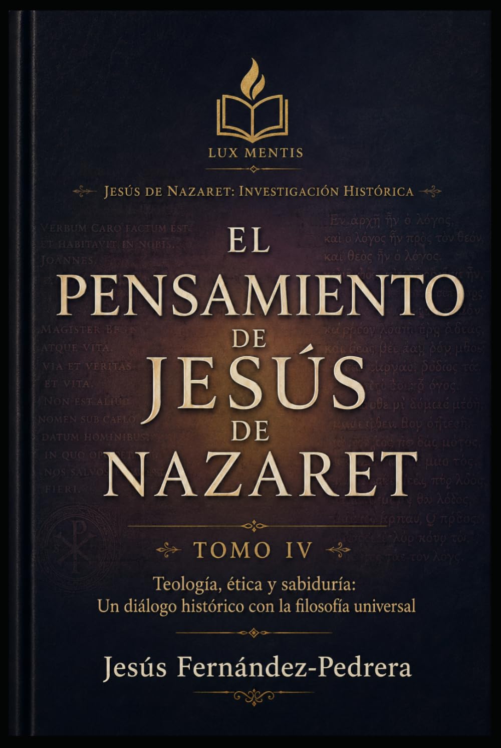 El Pensamiento de Jesús de Nazaret: Teología, ética y sabiduría: Un diálogo histórico con la filosofía universal (Jesús de Nazaret: Investigación Histórica)