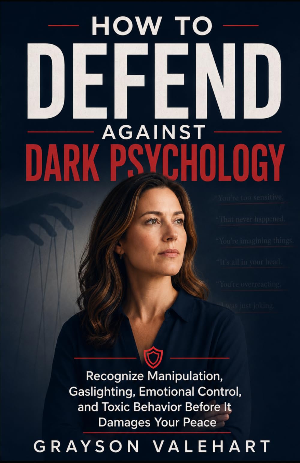 How to Defend Against Dark Psychology: Recognize Manipulation, Gaslighting, Emotional Control, and Toxic Behavior Before It Damages Your Peace: 1 (Clear Mind Living)