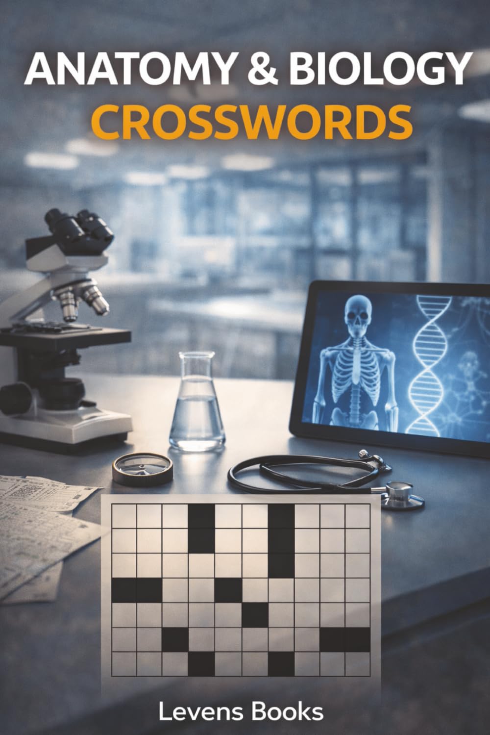 Anatomy and Biology Crossword Puzzle Book for Adults: 60 Human Body & Life Science Crosswords | Organs, Cells, Systems & Medical Terms | Educational Brain Games