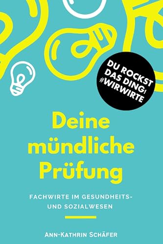 Deine mündliche Prüfung: Fachwirte im Gesundheits- und Sozialwesen (Fachwirt*innen im Gesundheits- und Sozialwesen - Dinge, die euch wirklich niemand sagt)