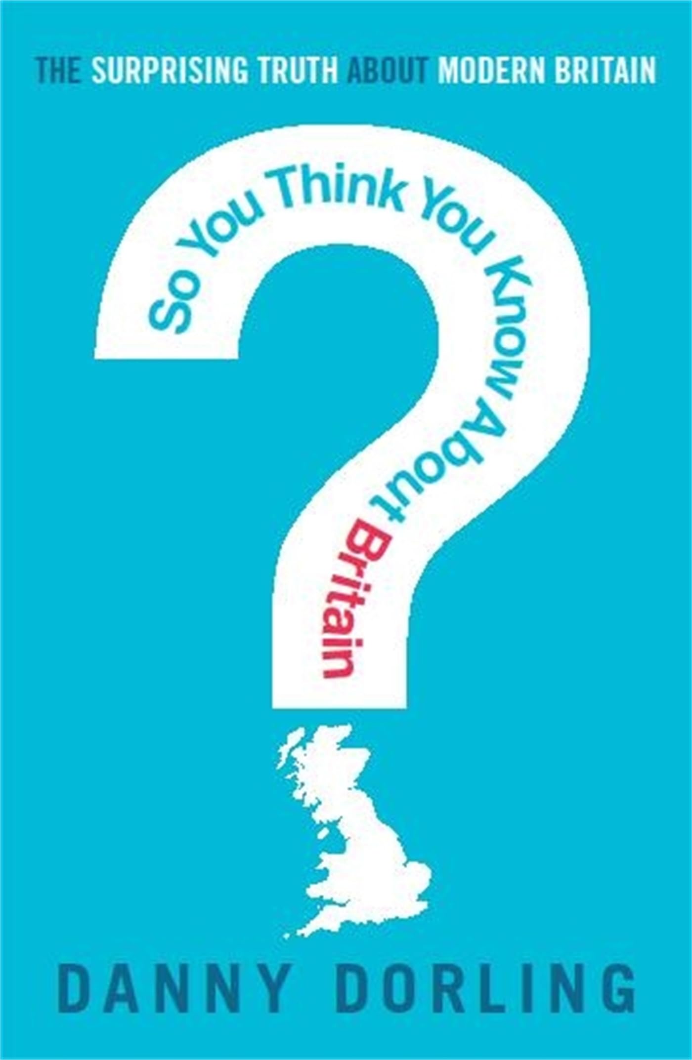 So You Think You Know About Britain?,Professor Danny Dorling