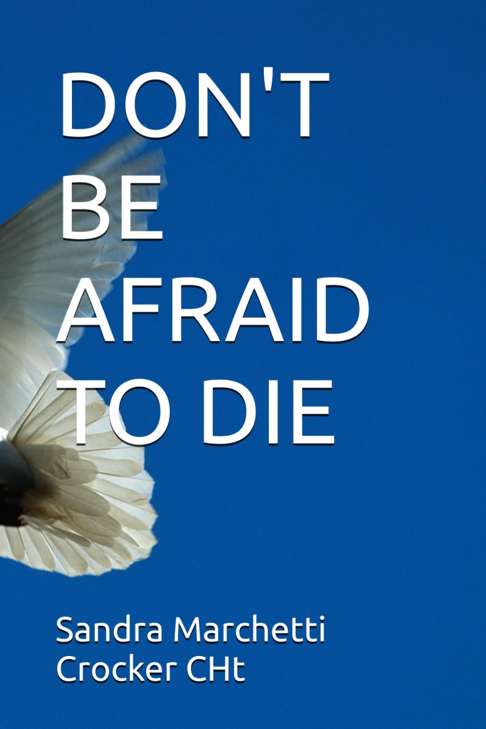 DON'T BE AFRAID TO DIE
