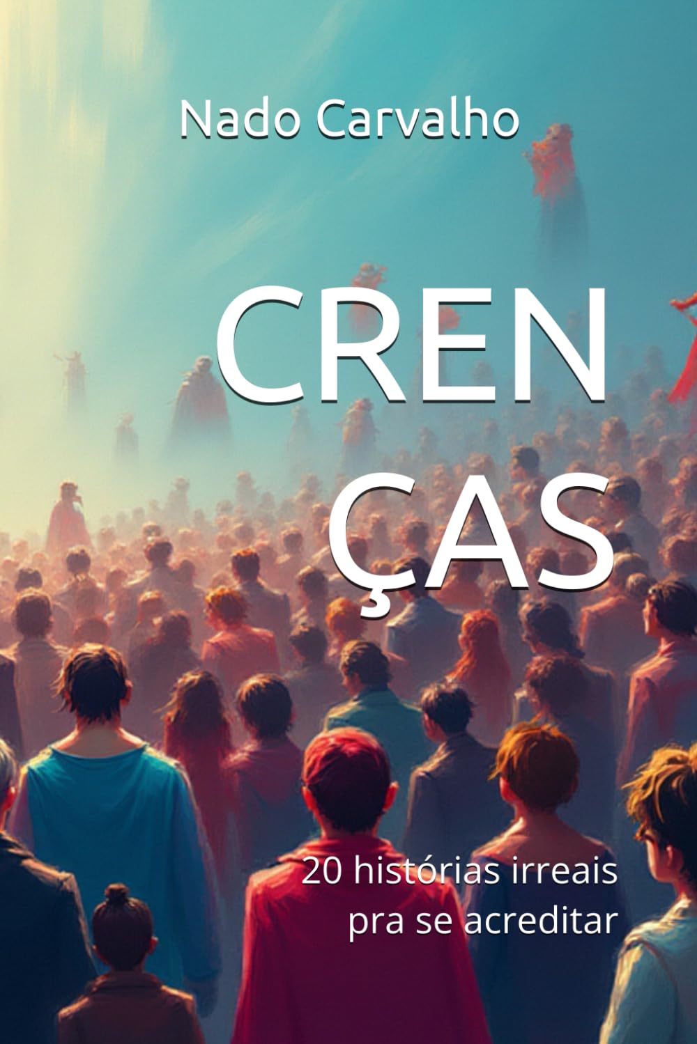 Crenças: 20 histórias irreais pra se acreditar